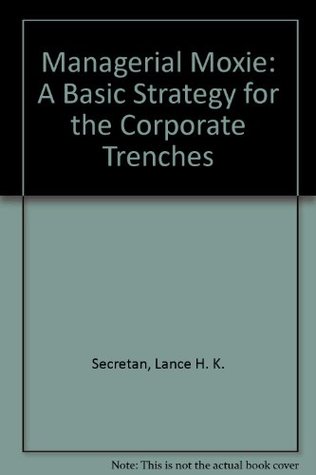 Download Managerial Moxie: A Basic Strategy for the Corporate Trenches - Lance H. K. Secretan | ePub