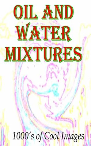 Download Oil and Water Mixtures : 1000's of Cool Images - D.C. Gregory | ePub