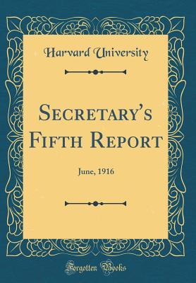 Full Download Secretary's Fifth Report: June, 1916 (Classic Reprint) - Harvard University | PDF
