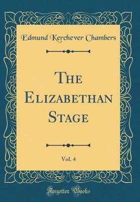 Read The Elizabethan Stage, Vol. 4 (Classic Reprint) - Edmund Kerchever Chambers file in ePub