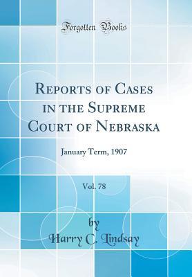 Download Reports of Cases in the Supreme Court of Nebraska, Vol. 78: January Term, 1907 (Classic Reprint) - Harry C Lindsay | PDF