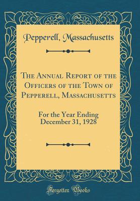 Download The Annual Report of the Officers of the Town of Pepperell, Massachusetts: For the Year Ending December 31, 1928 (Classic Reprint) - Pepperell Massachusetts file in PDF