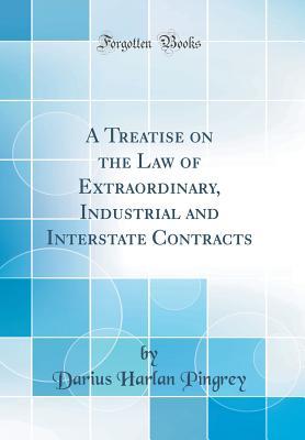 Full Download A Treatise on the Law of Extraordinary, Industrial and Interstate Contracts (Classic Reprint) - Darius Harlan Pingrey file in ePub