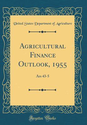 Read Online Agricultural Finance Outlook, 1955: Ars 43-5 (Classic Reprint) - U.S. Department of Agriculture | ePub