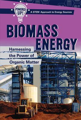 Read Online Biomass Energy: Harnessing the Power of Organic Matter - Elizabeth Krajnik | ePub
