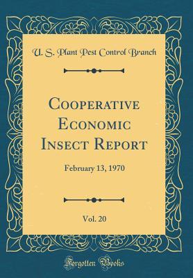 Read Cooperative Economic Insect Report, Vol. 20: February 13, 1970 (Classic Reprint) - U S Plant Pest Control Branch file in ePub