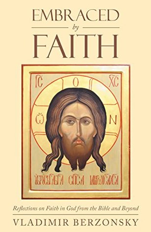 Read Online Embraced by Faith: Reflections on Faith in God from the Bible and Beyond - Vladimir Berzonsky file in ePub