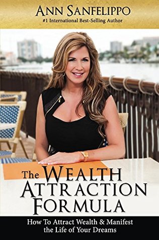 Read The Wealth Attraction Formula: How To Create Wealth & Manifest The Life of Your Dreams - Ann Sanfelippo | ePub