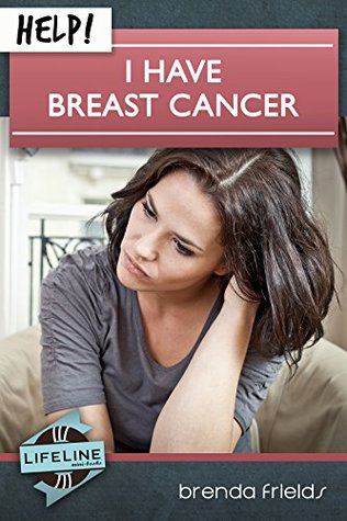 Full Download Help! I Have Breast Cancer (LifeLine Mini-books) - Brenda Frields | PDF