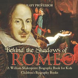 Read Behind the Shadows of Romeo: A William Shakespeare Biography Book for Kids Children's Biography Books - Baby Professor file in PDF