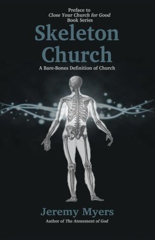 Full Download Skeleton Church: A Bare-Bones Definition of Church (Close Your Church for Good, Preface) - Jeremy Myers file in ePub