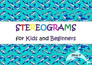 Read Online Stereograms for Kids and Beginners (Fun With Stereograms Book 1) - Jmar P | ePub
