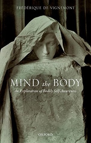 Read Online Mind the Body: An Exploration of Bodily Self-Awareness - Frederique de Vignemont | PDF