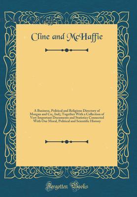 Read The People`s Guide: A Business, Political and Religious Directory of Morgan and Co;, Ind;; Together with a Collection of Very Important Documents and Statistics Connected with Our Moral, Political and Scientific History (Classic Reprint) - Cline & McHaffie | ePub