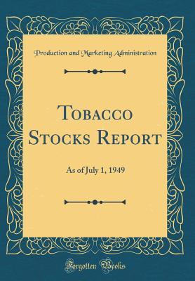 Read Online Tobacco Stocks Report: As of July 1, 1949 (Classic Reprint) - Production and Marketing Administration | PDF