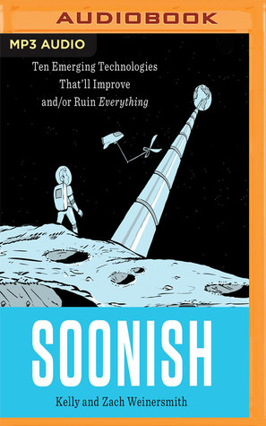 Read Soonish: Ten Emerging Technologies That'll Improve and/or Ruin Everything - Kelly Weinersmith file in ePub