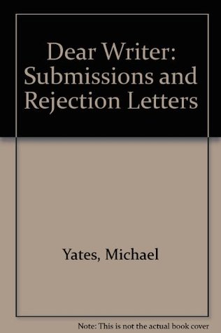 Full Download Dear Writer: Submissions and Rejection Letters - Michael Yates | PDF