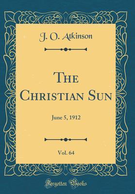 Read The Christian Sun, Vol. 64: June 5, 1912 (Classic Reprint) - J O Atkinson | ePub