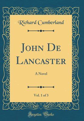 Download John de Lancaster, Vol. 1 of 3: A Novel (Classic Reprint) - Richard Cumberland file in ePub
