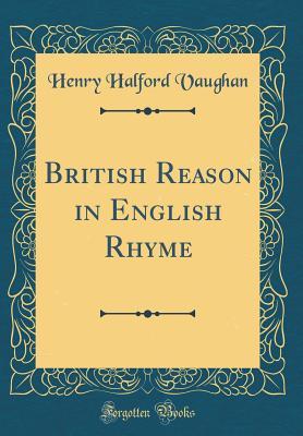 Full Download British Reason in English Rhyme (Classic Reprint) - Henry Halford Vaughan file in ePub
