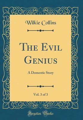 Read Online The Evil Genius, Vol. 3 of 3: A Domestic Story (Classic Reprint) - Wilkie Collins file in ePub