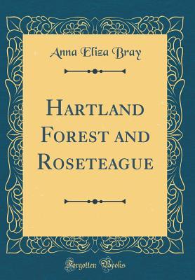 Read Online Hartland Forest and Roseteague (Classic Reprint) - Anna Eliza Bray file in ePub