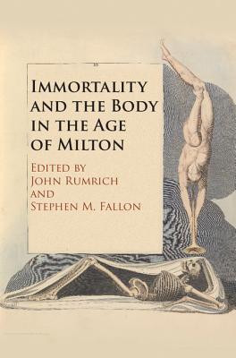 Download Immortality and the Body in the Age of Milton - John Rumrich | PDF