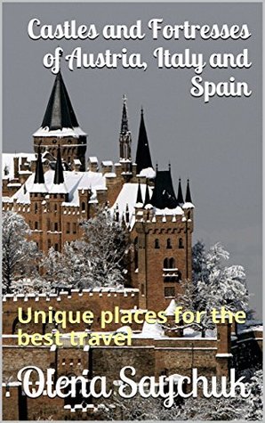 Read Castles and Fortresses of Austria, Italy and Spain: Unique places for the best travel - Olena Saychuk | PDF