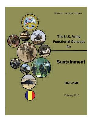 Read Tradoc Pamphlet (Tp) 525-4-1, the U.S. Army Functional Concept for Sustainment (Afc-S) Feb 2017 - U.S. Army file in PDF