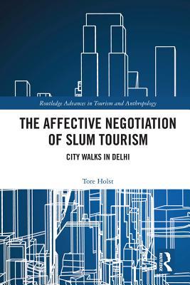 Full Download The Affective Negotiation of Slum Tourism: City Walks in Delhi - Tore Holst | PDF