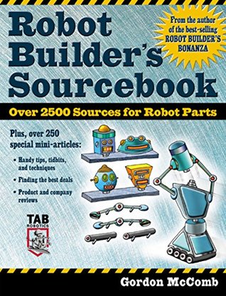 Read Online Robot Builder's Sourcebook: Over 2,500 Sources for Robot Parts (Tab Electronics) - Gordon McComb | ePub