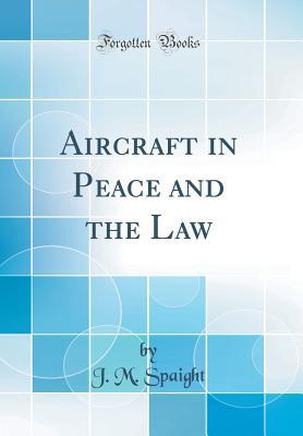 Download Aircraft in Peace and the Law (Classic Reprint) - J M Spaight | PDF