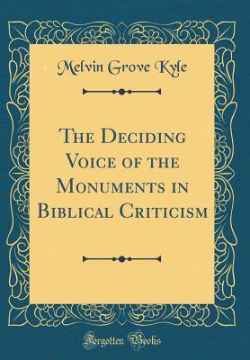 Read The Deciding Voice of the Monuments in Biblical Criticism (Classic Reprint) - Melvin Grove Kyle file in PDF