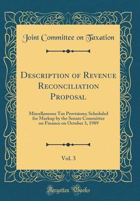 Download Description of Revenue Reconciliation Proposal, Vol. 3: Miscellaneous Tax Provisions; Scheduled for Markup by the Senate Committee on Finance on October 3, 1989 (Classic Reprint) - Joint Committee on Taxation | ePub