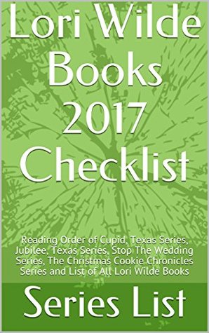 Read Lori Wilde Books 2017 Checklist: Reading Order of Cupid, Texas Series, Jubilee, Texas Series, Stop The Wedding Series, The Christmas Cookie Chronicles Series and List of All Lori Wilde Books - Series List file in PDF