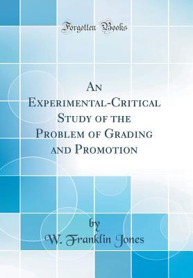 Download An Experimental-Critical Study of the Problem of Grading and Promotion (Classic Reprint) - Wallace Franklin Jones | PDF