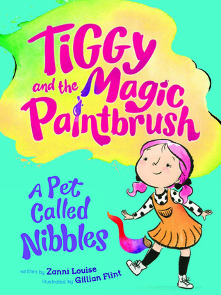 Full Download A Pet Called Nibbles (Tiggy and the Magic Paintbrush #2) - Zanni Louise file in PDF