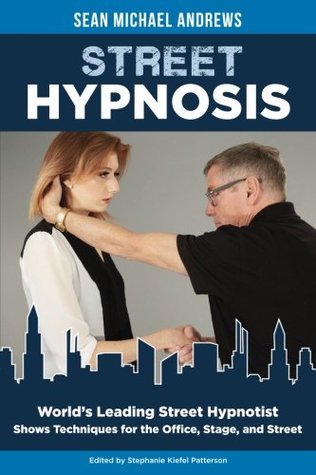 Full Download Street Hypnosis: World?s Leading Street Hypnotist Shows Techniques for the Office, Stage, and Street - Sean Michael Andrews file in PDF