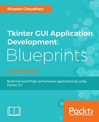 Download Tkinter GUI Application Development Blueprints, Second Edition: Build nine projects by working with widgets, geometry management, event handling, and more, 2nd Edition - Bhaskar Chaudhary file in ePub