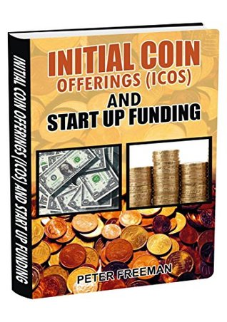 Full Download INITIAL COIN OFFERING(ICOS) AND START UP FUNDING - Petru Vantu | ePub