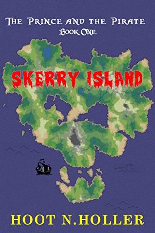 Full Download Skerry Island: The Prince and the Pirate Book One: An exciting search for treasure for kids ages 6-10 - Hoot N. Holler | PDF