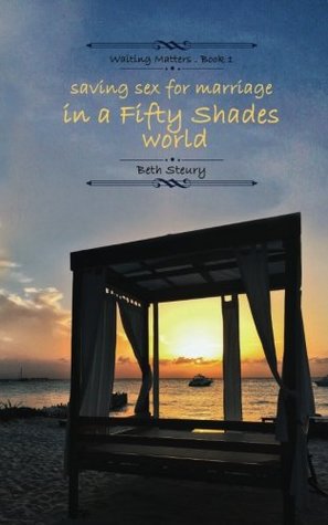 Read Saving Sex for Marriage in a Fifty Shades World (Waiting Matters #1) - Beth Steury | PDF