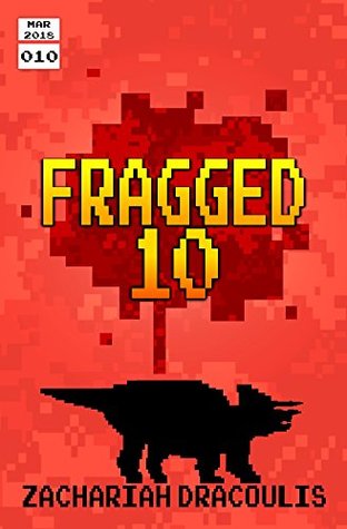 Full Download Fragged 10 (Fragged (A LitRPG Short Story Series)) - Zachariah Dracoulis | PDF