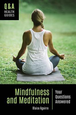 Download Mindfulness and Meditation: Your Questions Answered - Blaise Aguirre file in ePub