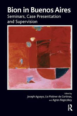 Read Bion in Buenos Aires: Seminars, Case Presentation and Supervision - Wilfred R Bion file in ePub