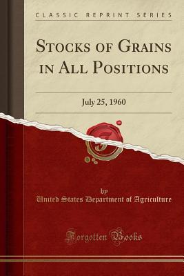 Read Stocks of Grains in All Positions: July 25, 1960 (Classic Reprint) - U.S. Department of Agriculture file in PDF