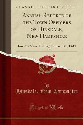 Download Annual Reports of the Town Officers of Hinsdale, New Hampshire: For the Year Ending January 31, 1941 (Classic Reprint) - Hinsdale New Hampshire | PDF