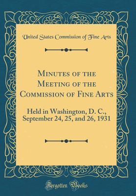 Download Minutes of the Meeting of the Commission of Fine Arts: Held in Washington, D. C., September 24, 25, and 26, 1931 (Classic Reprint) - United States Commission of Fine Arts file in ePub