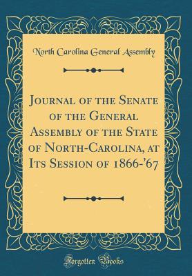 Read Journal of the Senate of the General Assembly of the State of North-Carolina, at Its Session of 1866-'67 (Classic Reprint) - North Carolina General Assembly file in PDF