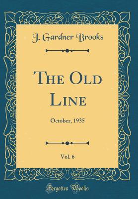 Read Online The Old Line, Vol. 6: October, 1935 (Classic Reprint) - J Gardner Brooks file in PDF